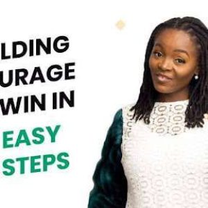 BUILDING COURAGE TO WIN IN THESE 5 EASY STEPS